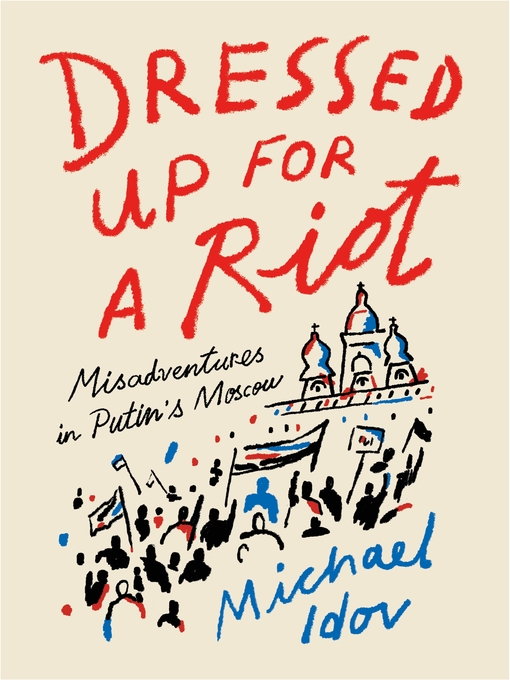 Title details for Dressed Up for a Riot by Michael Idov - Wait list